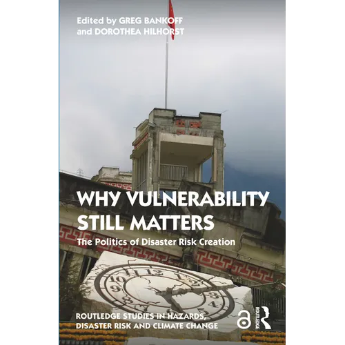 Why Vulnerability Still Matters: The Politics of Disaster Risk Creation - Paperback