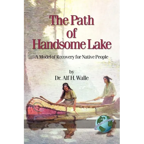 The Path of Handsome Lake: A Model of Recovery for Native People - Hardcover