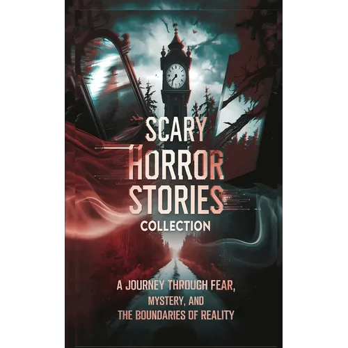 Scary Horror Stories Collection: A Journey Through Fear, Mystery, and the Boundaries of Reality - Paperback