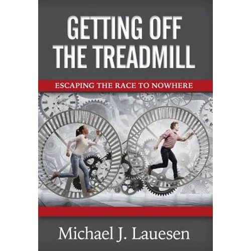 Getting off the Treadmill: Escaping the Race to Nowhere - Hardcover