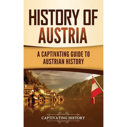 History of Austria: A Captivating Guide to Austrian History - Hardcover