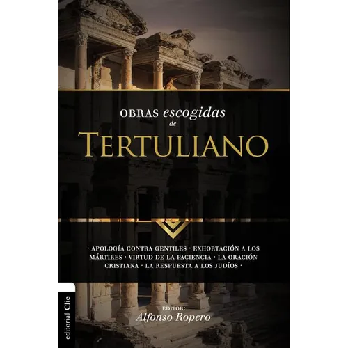La Obras Escogidas Tertuli SC: Apolog��a contra gentiles. Exhortaci��n a los M��rtires. Virtud de la Pacienc - Paperback