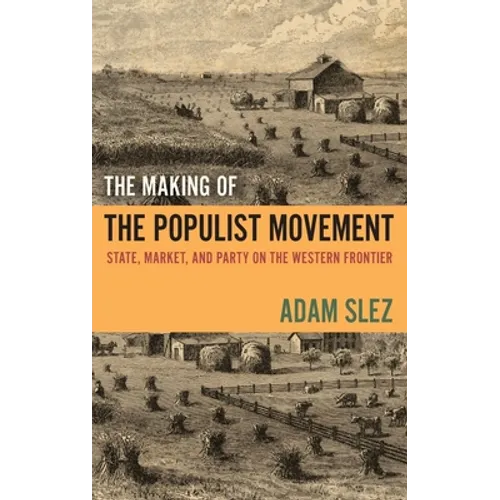 Making of the Populist Movement: State, Market, and Party on the Western Frontier - Hardcover