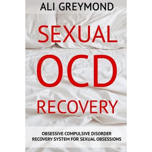 Sexual OCD Recovery: Obsessive - Compulsive Disorder Recovery System For Sexual Obsessions - Paperback