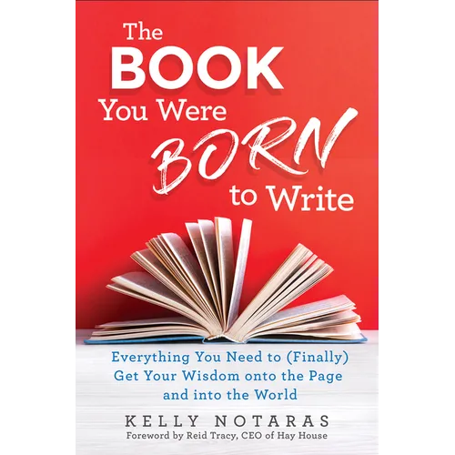 The Book You Were Born to Write: Everything You Need to (Finally) Get Your Wisdom Onto the Page and Into the World - Paperback