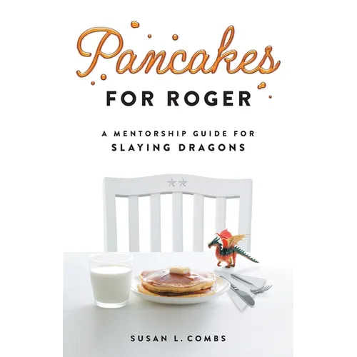Pancakes for Roger: A Mentorship Guide for Slaying Dragons - Paperback