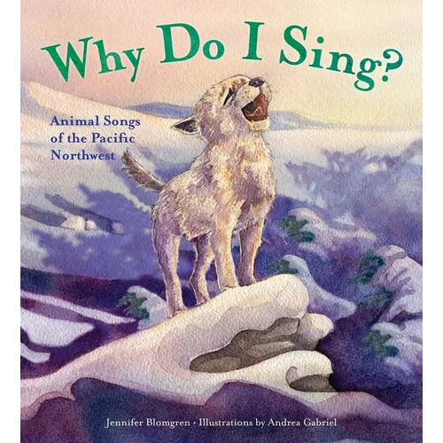 Why Do I Sing?: Animal Songs of the Pacific Northwest - Hardcover