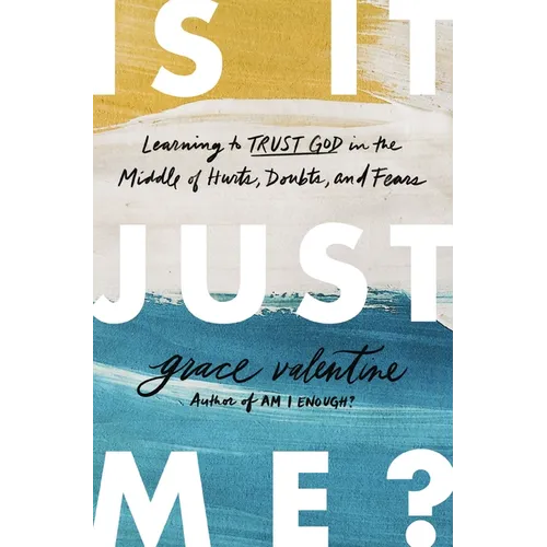 Is It Just Me?: Learning to Trust God in the Middle of Hurts, Doubts, and Fears - Paperback
