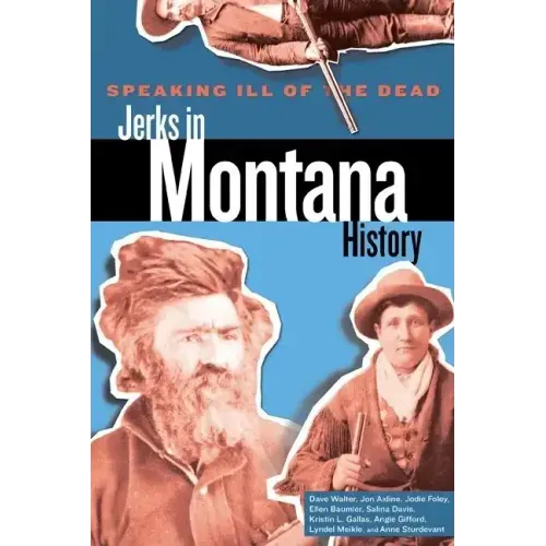 Speaking Ill of the Dead: Jerks in Montana History - Paperback