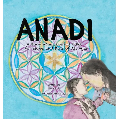 Anadi: A Book about Eternal Love for Moms and Kids of All Ages - Hardcover