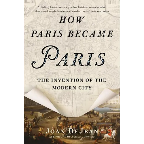 How Paris Became Paris: The Invention of the Modern City - Paperback