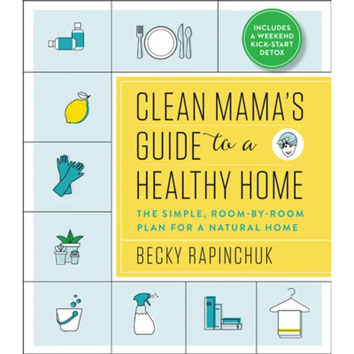 Clean Mama's Guide to a Healthy Home: The Simple, Room-By-Room Plan for a Natural Home - Paperback