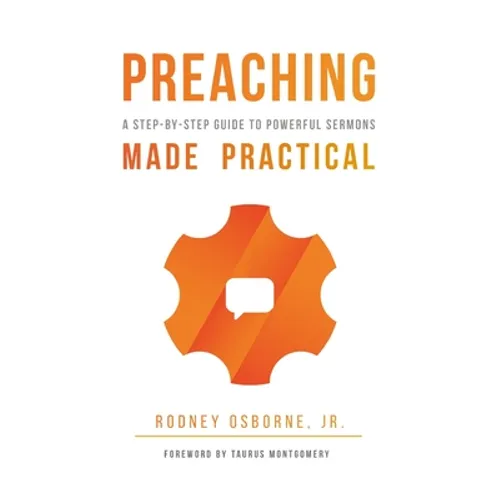Preaching Made Practical: A Step-by-Step Guide to Powerful Sermons - Paperback