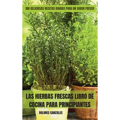 Las Hierbas Frescas Libro de Cocina Para Principiantes - Hardcover