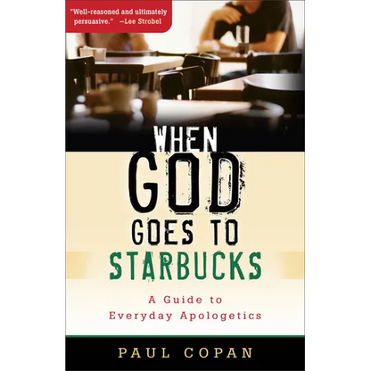 When God Goes to Starbucks: A Guide to Everyday Apologetics - Paperback
