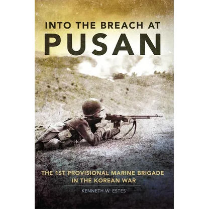 Into the Breach at Pusan: The 1st Provisional Marine Brigade in the Korean War Volume 31 - Hardcover