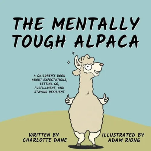 The Mentally Tough Alpaca: A Children's Book About Expectations, Letting Go, Fulfillment, and Staying Resilient - Paperback