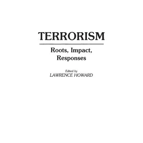Terrorism: Roots, Impact, Responses - Hardcover