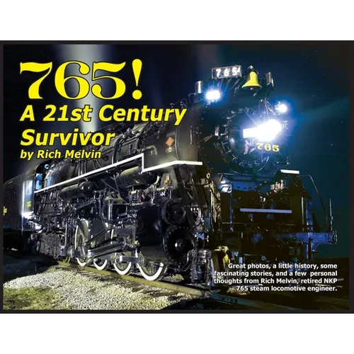 765, A Twenty-First Century Survivor: A little history and some great stories from Rich Melvin, the 765's engineer. - Paperback