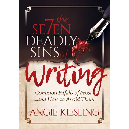 The 7 Deadly Sins (of Writing): Common Pitfalls of Prose...and How to Avoid Them - Paperback