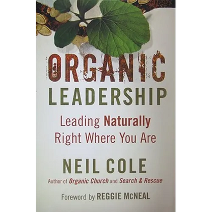 Organic Leadership: Leading Naturally Right Where You Are - Paperback