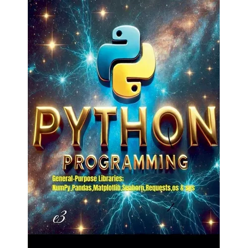 Python Programming: General-Purpose Libraries; NumPy, Pandas, Matplotlib, Seaborn, Requests, os & sys - Paperback