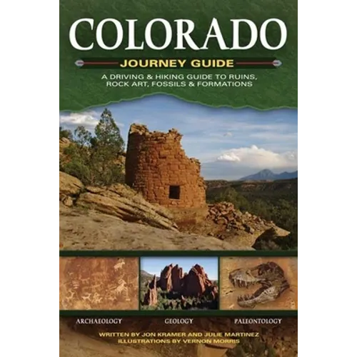Colorado Journey Guide: A Driving & Hiking Guide to Ruins, Rock Art, Fossils & Formations - Paperback