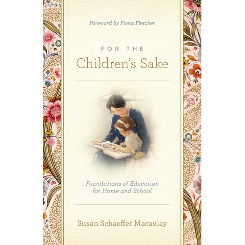 For the Children's Sake: Foundations of Education for Home and School - Paperback