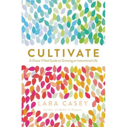 Cultivate: A Grace-Filled Guide to Growing an Intentional Life - Paperback
