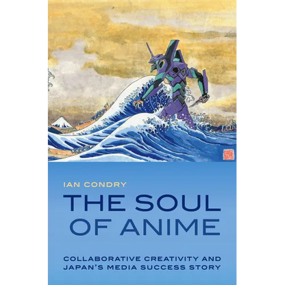 The Soul of Anime: Collaborative Creativity and Japan's Media Success Story - Paperback
