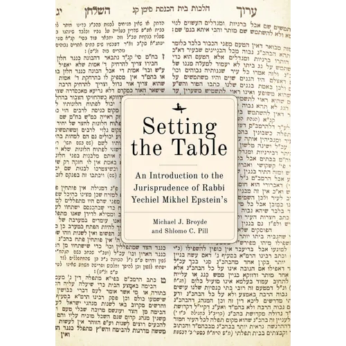 Setting the Table: An Introduction to the Jurisprudence of Rabbi Yechiel Mikhel Epstein's Arukh Hashulhan - Paperback