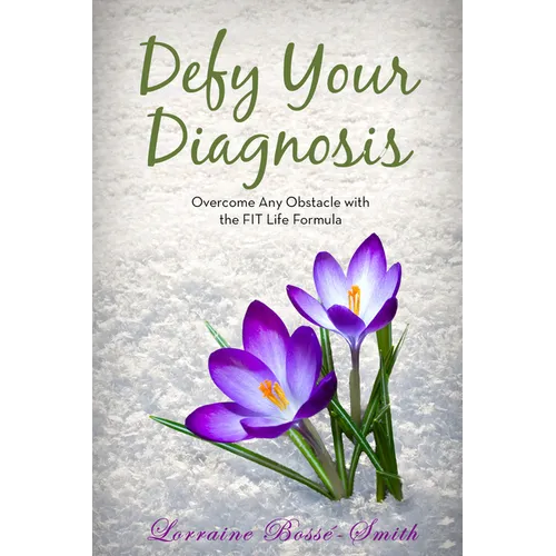 Defy Your Diagnosis!: Overcome Any Obstacle with the Fit Life Formula - Paperback