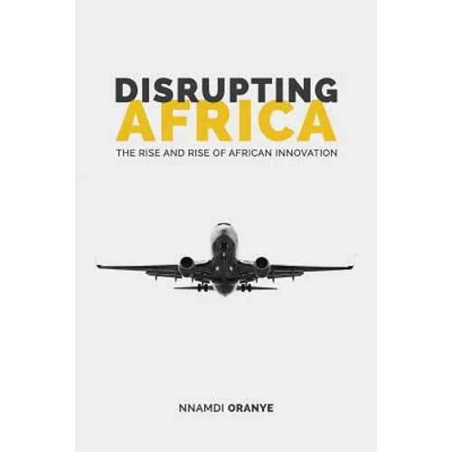 Disrupting Africa: The Rise and Rise of African Innovation - Paperback