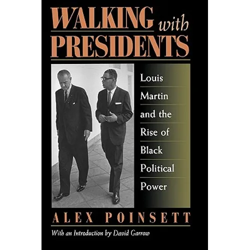 Walking With Presidents: Louis Martin and the Rise of Black Political Power - Hardcover