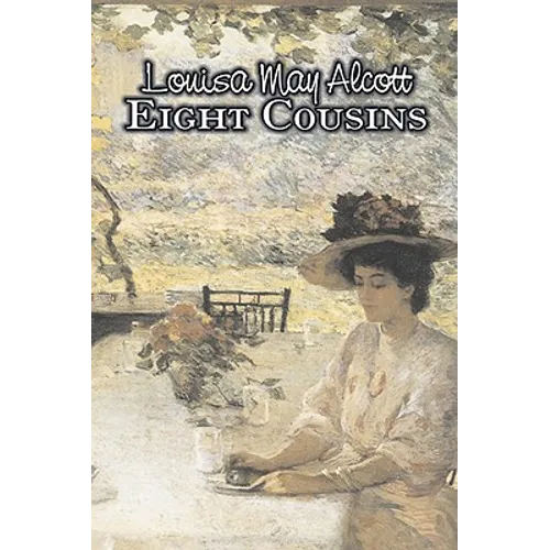 Eight Cousins by Louisa May Alcott, Fiction, Family, Classics - Hardcover