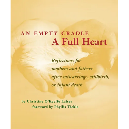 An Empty Cradle, a Full Heart: Reflections for Mothers and Fathers After Miscarriage, Stillbirth, or Infant Death - Paperback
