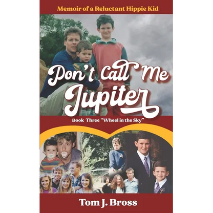 Don't Call Me Jupiter - Book Three "Wheel in the Sky": Memoir of a Reluctant Hippie Kid - Paperback