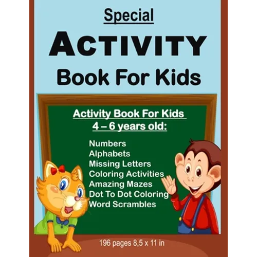 Special Activity Book For Kids: Activity Book For Kids Between Ages 4 - 6 Years Old: Numbers, Alphabets, Missing Letters, Amazing Mazes, Dot to Dot Co - Paperback