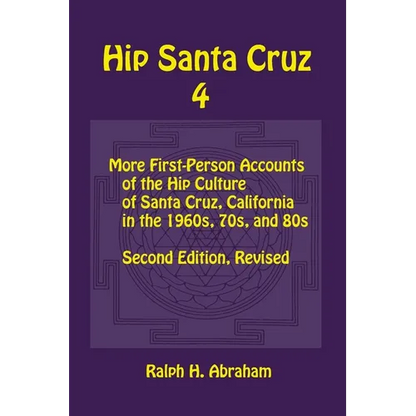 Hip Santa Cruz 4: First-person Accounts of the Hip Culture of Santa Cruz in the 1960s, 1970s, and 1980s - Paperback