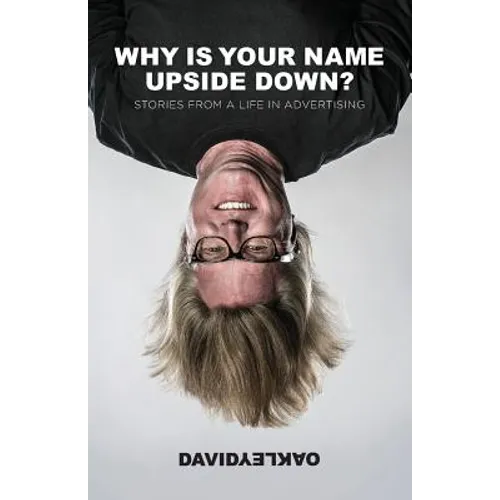 Why is Your Name Upside Down?: Stories from a Life in Advertising - Paperback
