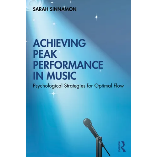 Achieving Peak Performance in Music: Psychological Strategies for Optimal Flow - Paperback