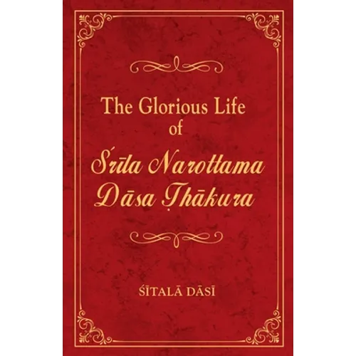 The Glorious Life of Srila Narottama Dasa Thakura - Paperback