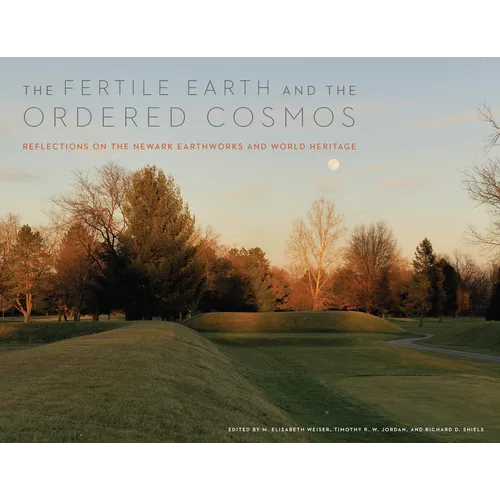 The Fertile Earth and the Ordered Cosmos: Reflections on the Newark Earthworks and World Heritage - Paperback