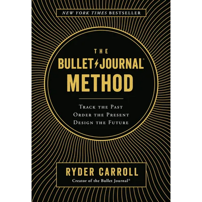 The Bullet Journal Method: Track the Past, Order the Present, Design the Future - Hardcover