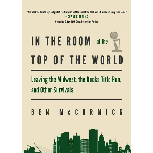 In the Room at the Top of the World: Leaving the Midwest, the Bucks Title Run, and Other Survivals - Paperback