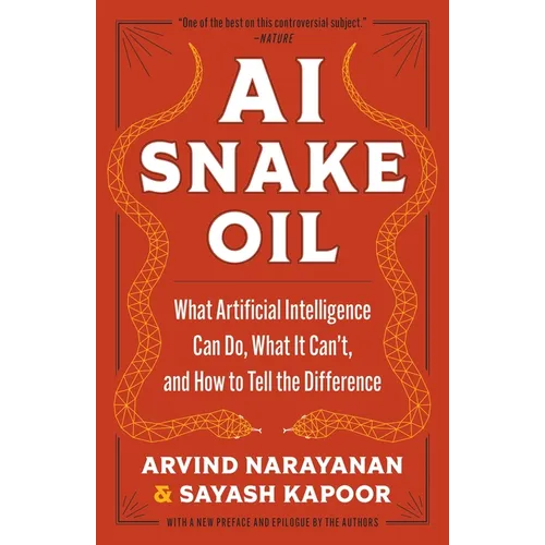 AI Snake Oil: What Artificial Intelligence Can Do, What It Can't, and How to Tell the Difference - Paperback