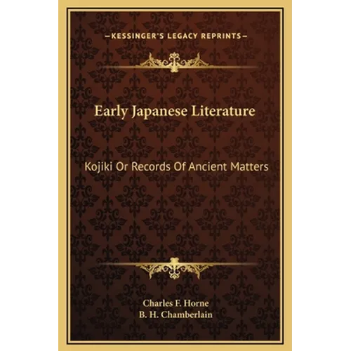 Early Japanese Literature: Kojiki Or Records Of Ancient Matters - Hardcover