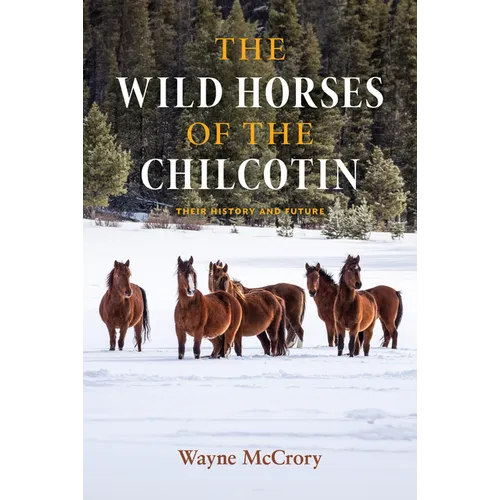 The Wild Horses of the Chilcotin: Their History and Future - Hardcover