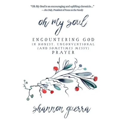 Oh My Soul: Encountering God in Honest, Unconventional (and Sometimes Messy) Prayer - Paperback