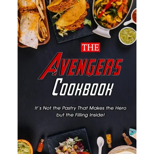 The Avengers Cookbook: It's Not the Pastry That Makes the Hero but the Filling Inside! - Paperback